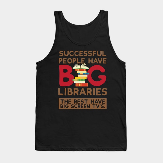SUCCESSFUL PEOPLE HAVE BIG LIBRARIES Tank Top by Lin Watchorn 